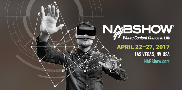 Virtual Reality Front and Center at 2017 NAB Show in Las Vegas